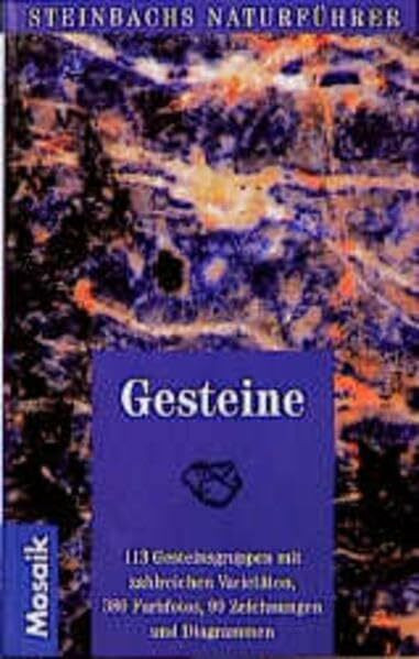 Gesteine: 113 Gesteinsgruppen mit zahlreichen Varietäten (Steinbachs Naturführer)