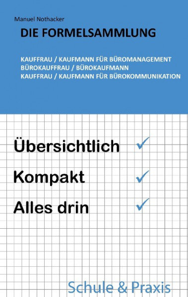 Die Formelsammlung: Kauffrau / Kaufmann für Büromanagement (Bürokauffrau / Bürokaufmann, Kauffrau / Kaufmann für Bürokommunikation)