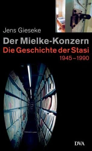 Der Mielke-Konzern: Die Geschichte der Stasi 1945–1990