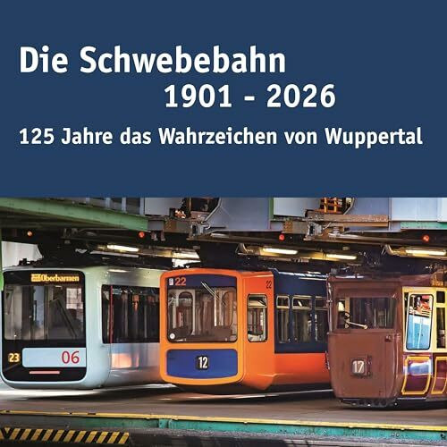 Die Schwebebahn 1901 - 2026: 125 Jahre das Wahrzeichen Wuppertals