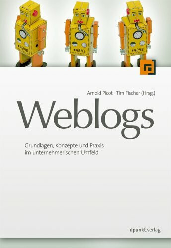 Weblogs professionell: Grundlagen, Konzepte und Praxis im unternehmerischen Umfeld