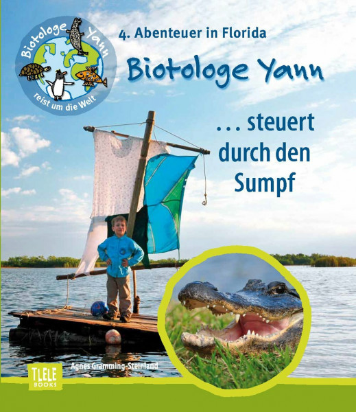 Der Biotologe Yann ...steuert durch den Sumpf: 4. Abenteuer: Auf einem Floß durch die gefährlichen Sümpfe der Everglades