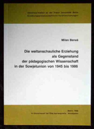 Die weltanschauliche Erziehung als Gegenstand der pädagogischen Wissenschaft in der Sowjetunion von 1945 bis 1986 (Erziehungswissenschaftliche ... an der Freien Universität Berlin)