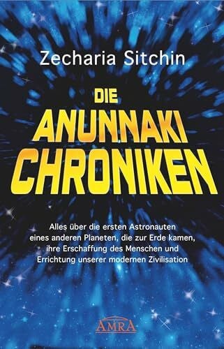 Die Anunnaki-Chroniken: Alles über die ersten Astronauten eines anderen Planeten, die zur Erde kamen, ihre Erschaffung des Menschen und Errichtung unserer modernen Zivilisation