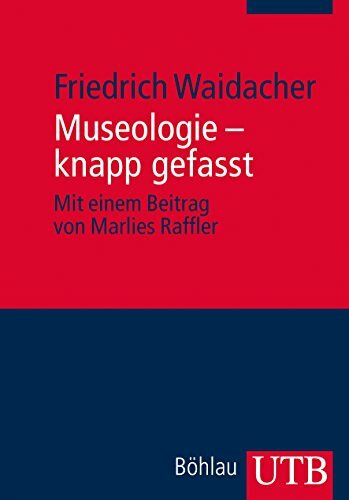 Museologie - knapp gefasst: Mit e. Beitr. v. Marlies Raffler (Utb)