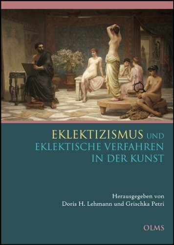 Eklektizismus und eklektische Verfahren in der Kunst (Studien zur Kunstgeschichte)
