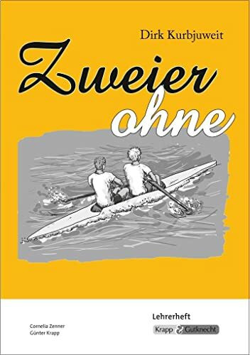 Zweier ohne – Dirk Kurbjuweit – Lehrerheft: Unterrichtsmaterialien, Lösungen, Schreibaufgaben, Heft: Unterrichtsmaterialien, Lehrerheft (Sekundarstufe I: Literatur im Unterricht)