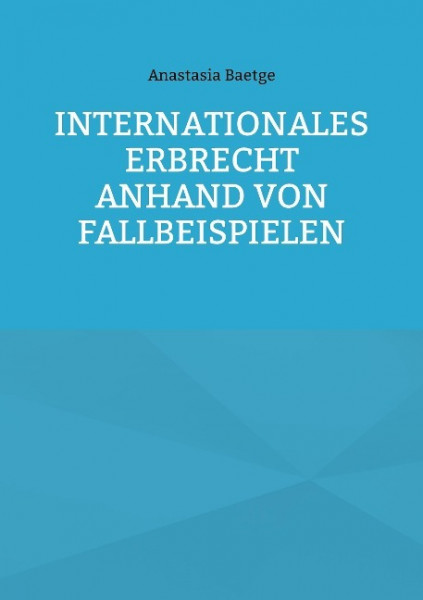 Internationales Erbrecht anhand von Fallbeispielen