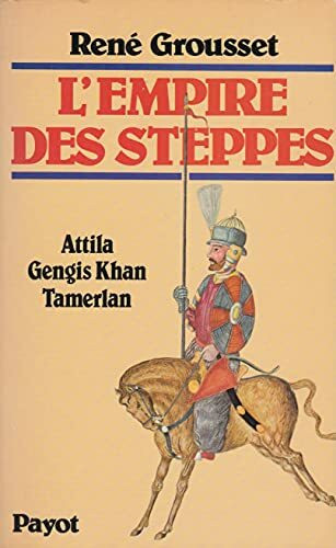 L'empire des steppes : attila, gengis-khan, tamerlan...