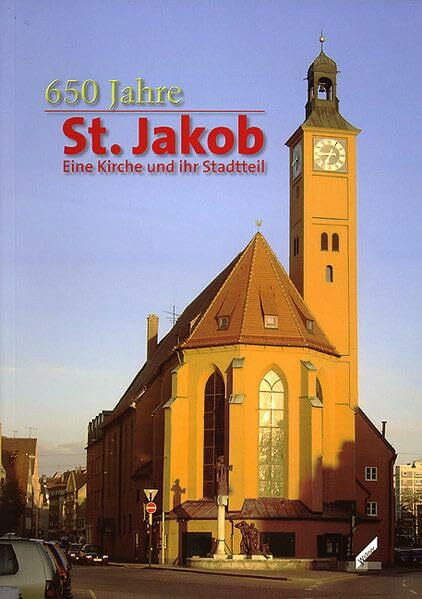 St. Jakob 650 Jahre: Eine Kirche und ihr Stadtteil