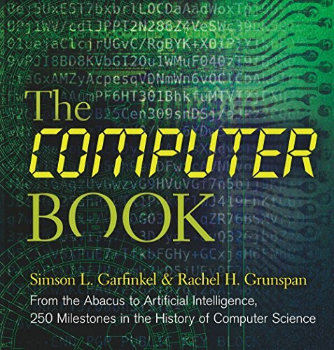 The Computer Book: From the Abacus to Artificial Intelligence, 250 Milestones in the History of Computer Science (Sterling Milestones)