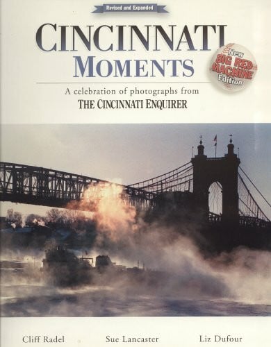 Cincinnatti Moments: A Celebration of Photographs Form the Cincinnatti Enquirer