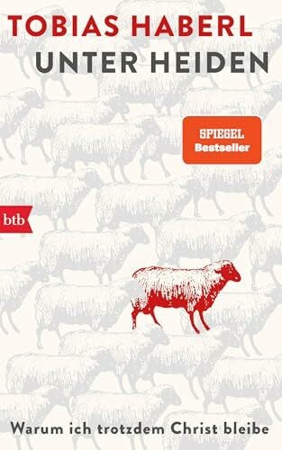 Unter Heiden: Warum ich trotzdem Christ bleibe - Was kann das 21. Jahrhundert eigentlich von gläubigen Menschen lernen?