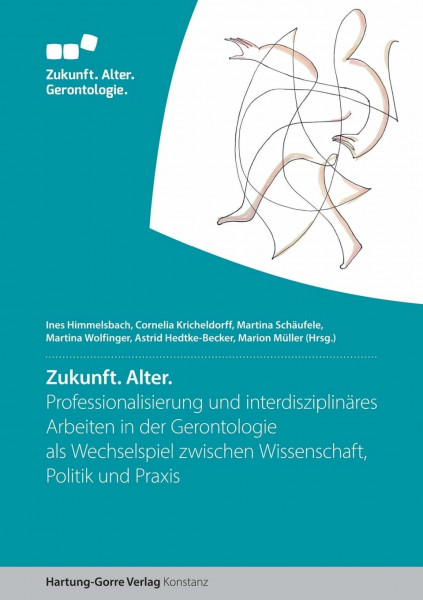 Zukunft. Alter.: Professionalisierung und interdisziplinäres Arbeiten in der Gerontologie als Wechselspiel zwischen Wissenschaft, Politik und Praxis