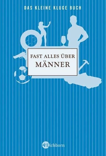 Das kleine kluge Buch: Fast alles über Männer