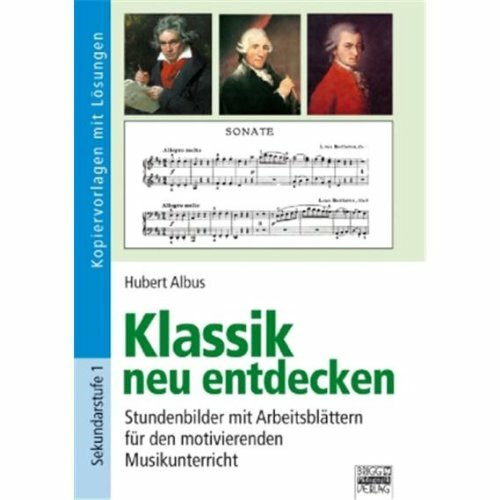 Brigg: Musik: Klassik neu entdecken: Stundenbilder mit Arbeitsblättern für den motivierenden Musikunterricht. Kopiervorlagen mit Lösungen