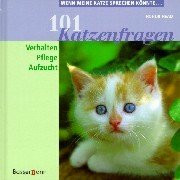 101 Katzenfragen: Wenn meine Katze sprechen könnte . . . Verhalten, Pflege, Aufzucht