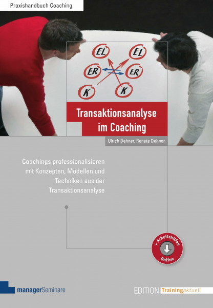 Transaktionsanalyse im Coaching: Coachings professionalisieren mit Konzepten, Modellen und Techniken aus der Transaktionsanalyse (Edition Training aktuell)