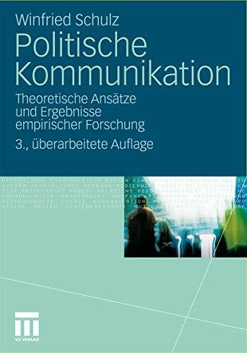 Politische Kommunikation: Theoretische Ansätze und Ergebnisse empirischer Forschung (German Edition)