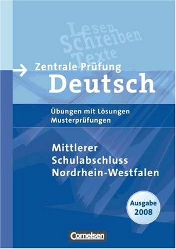 Abschlussprüfung Deutsch - Sekundarstufe I - Nordrhein-Westfalen 2008: 10. Schuljahr - Zentrale Prüfung Mittlerer Schulabschluss: Arbeitsheft mit Lösungen und Musterprüfungen