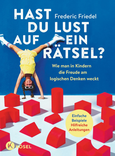 Hast du Lust auf ein Rätsel?: Wie man in Kindern die Freude am logischen Denken weckt - Einfache Beispiele. Hilfreiche Anleitungen - Für Kinder von ... zehn - Mit einem Vorwort von Christian Hesse
