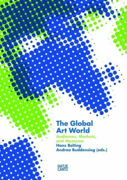 The Global Art World: Audiences, Markets, and Museums