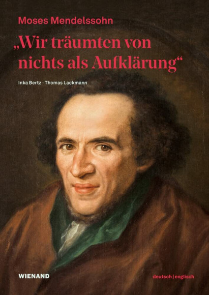 „Wir träumten von nichts als Aufklärung“ - Moses Mendelssohn: zur Begleitung der Ausstellung im Jüdischen Museum Berlin