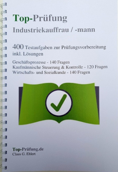 Top-Prüfung Industriekauffrau / Industriekaufmann - 400 Übungsaufgaben für die Abschlussprüfung inkl. Lös.