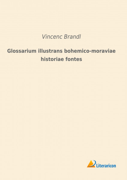 Glossarium illustrans bohemico-moraviae historiae fontes