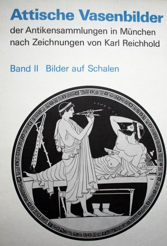 Attische Vasenbilder der Antikensammlungen in München nach Zeichnungen von Karl Reichhold. Band II Bilder auf Schalen
