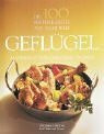 Die 100 besten Rezepte aus aller Welt: Geflügel