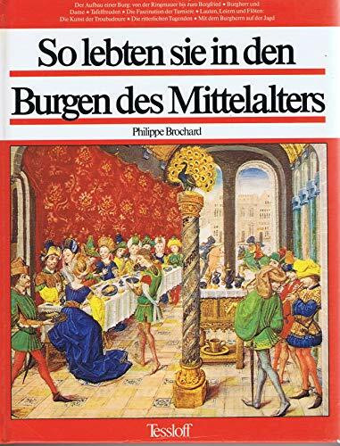 So lebten sie in den Burgen des Mittelalters. Burgen und Festungen in Europa