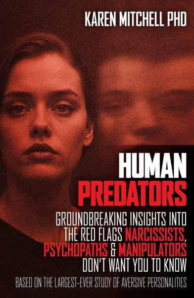 Human Predators: Groundbreaking Insights into the Red Flags Narcissists, Psychopaths Andmanipulators Don't Want You to Know