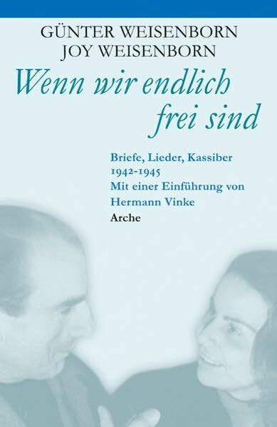 Wenn wir endlich frei sind: Briefe, Lieder, Kassiber 1942-1945
