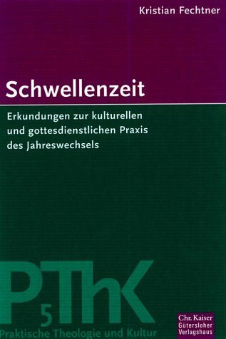 Schwellenzeit. Erkundungen zur kulturellen und gottesdienstlichen Praxis des Jahreswechsels (Ed. Chr. Kaiser)