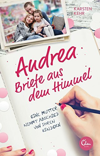 Andrea – Briefe aus dem Himmel: Eine Mutter nimmt Abschied von ihren Kindern