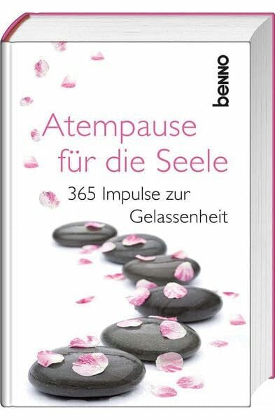 Atempause für die Seele: 365 Impulse zur Gelassenheit