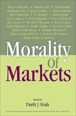 Morality of Markets: A Unique Compilation of Essays by Distinguished Economists, Ethicists and Theol