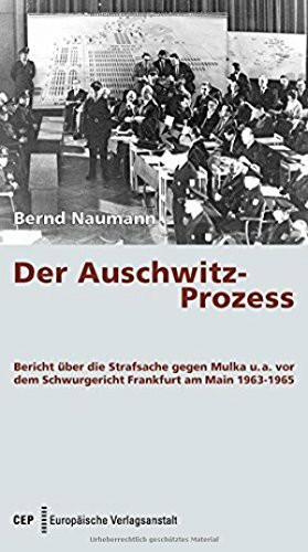 Der Auschwitz-Prozess: Bericht über die Strafsache gegen Mulka u. a. vor dem Schwurgericht Frankfurt am Main 1963-1965. Aktualisierte Neuausgabe mit einem Vorwort von Werner Renz