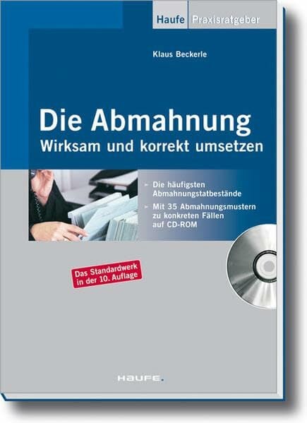 Die Abmahnung: Wirksam und korrekt umsetzen (Haufe Praxis-Ratgeber) Die Abmahnung: Wirksam und korrekt umsetzen (Haufe Praxis-Ratgeber)