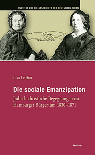 Die sociale Emanzipation: Jüdisch-christliche Begegnungen im Hamburger Bürgertum 1830-1871 (Hamburger Beiträge zur Geschichte der deutschen Juden)