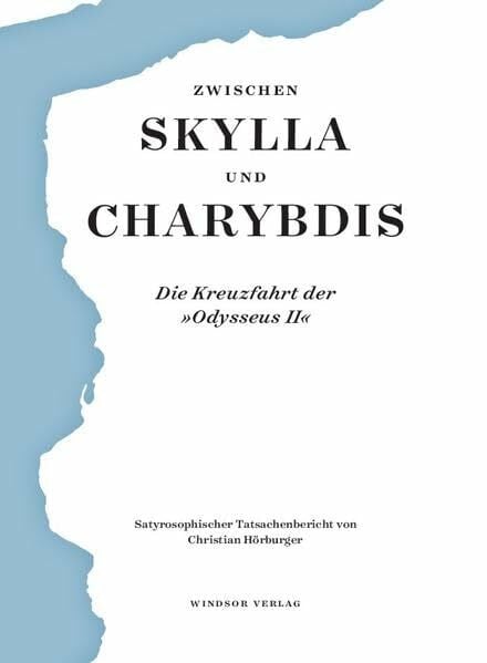 Zwischen Skylla und Charybdis. Die Kreuzfahrt der "Odysseus II": Ein satyrosophischer Tatsachenbericht