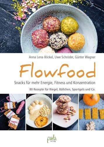 Flowfood: Snacks für mehr Energie, Fitness und Konzentration - 80 Rezepte für Riegel, Bällchen, Sportgels und Co.