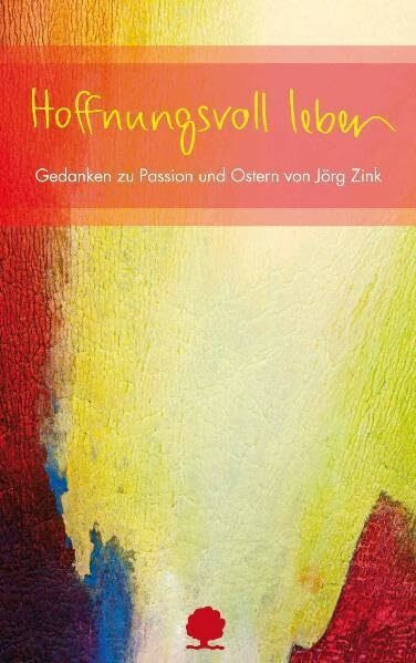 Hoffnungsvoll leben: Gedanken zu Passion und Ostern von Jörg Zink (EschbacherLebensArt)