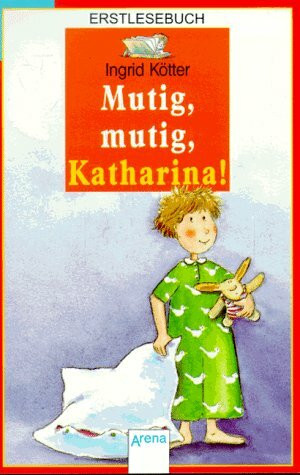 Mutig, mutig, Katharina!: In neuer Rechtschreibung (Erstlesebuch)