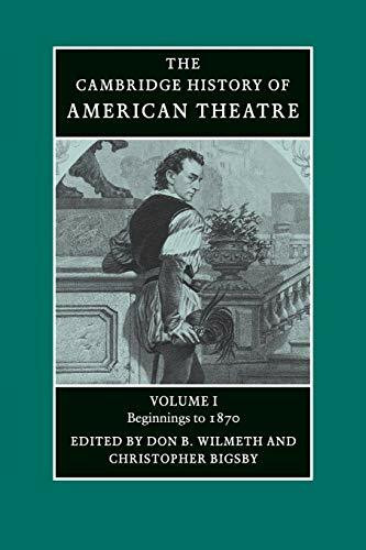 Cambridge History of American Theatre: Beginnings To 1870