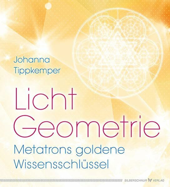 Licht-Geometrie. Metatrons goldene Wissensschlüssel