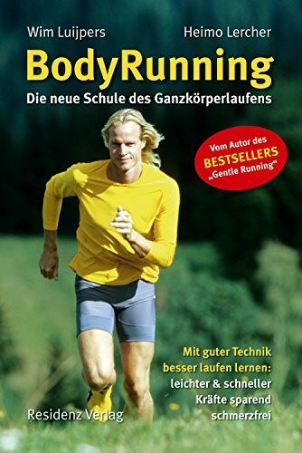 BodyRunning: Die neue Schule des Ganzkörperlaufens. Mit guter Technik besser laufen lernen: leichter und schneller, Kräfte sparend, schmerzfrei