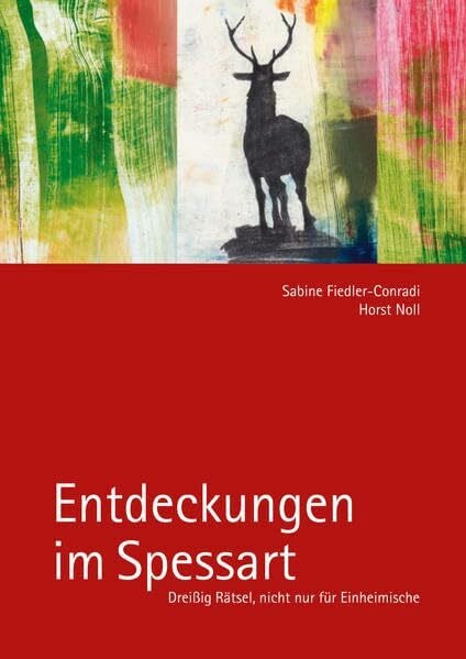 Entdeckungen im Spessart: Dreißig Rätsel, nicht nur für Einheimische
