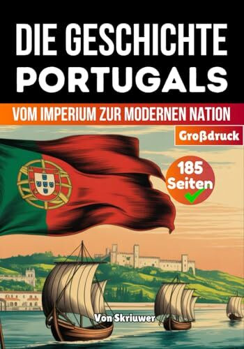 Geschichte Portugals: Vom Imperium zur modernen Nation (Die Geschichte der Länder)